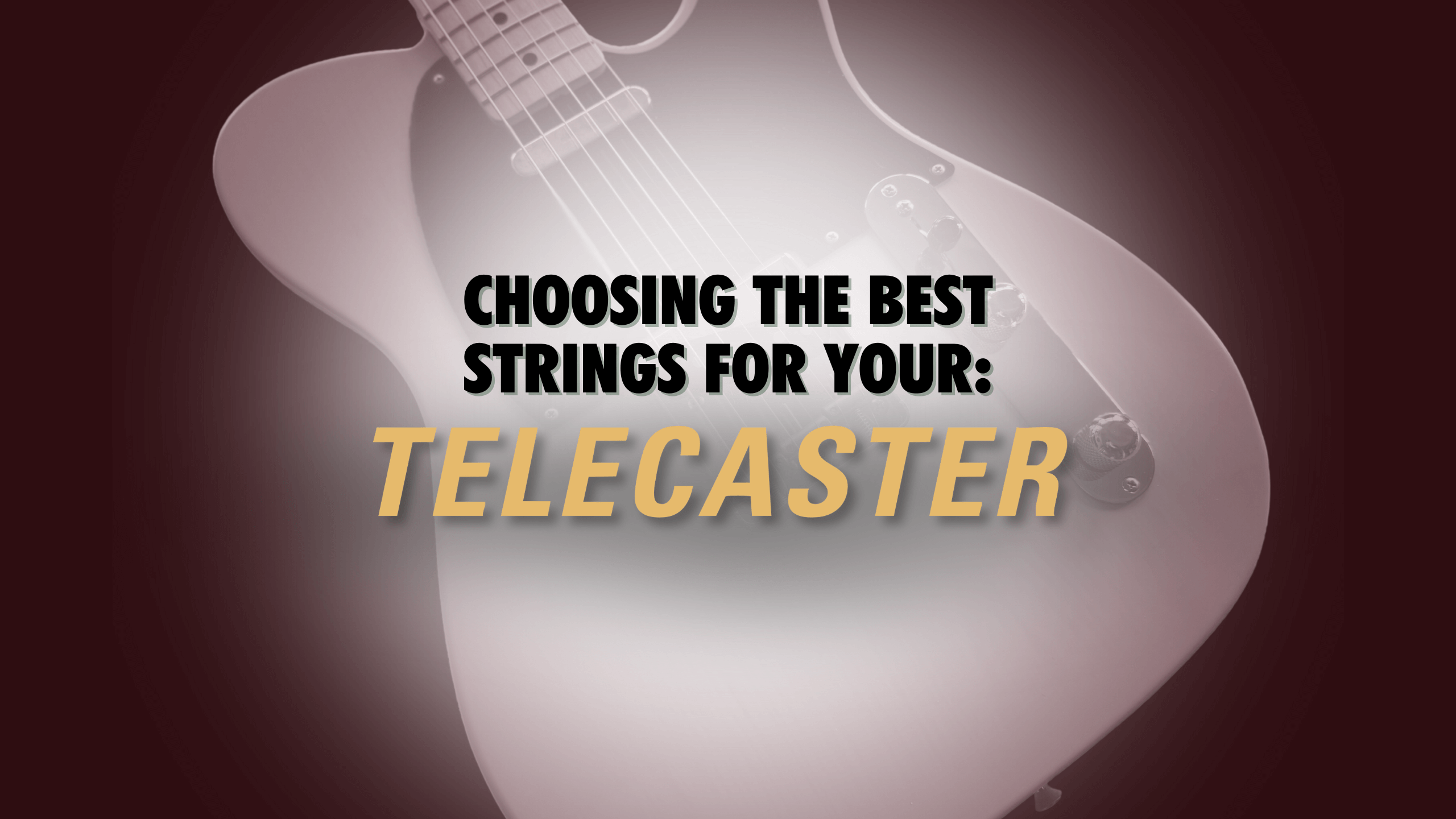 Choosing the Best Strings for Your Telecaster